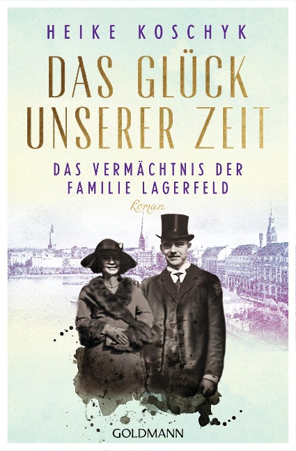 Das Glück unserer Zeit. Das Vermächtnis der Familie Lagerfeld - Heike Koschyk