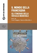 Cover-Bild zum Titel 'Il mondo della Francigena. Gli itinerari della Versilia medievale. Atti della Giornata di Studio (Pietrasanta, 11 giugno 2016)' von ''