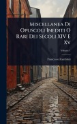 Cover-Bild zum Titel 'Miscellanea Di Opuscoli Inediti O Rari Dei Secoli XIV E Xv' von 'Francesco Zambrini'