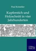 Kurperschnitt und Holzschnitt in vier Jahrhunderten - Paul Kristeller