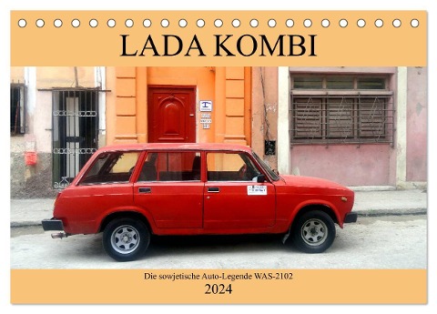 LADA KOMBI - Die sowjetische Auto-Legende WAS-2102 (Tischkalender 2024 DIN A5 quer), CALVENDO Monatskalender - Henning von Löwis of Menar