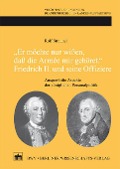 Cover-Bild zum Titel ''Er möchte nur wißen, daß die Armée mir gehört.'Friedrich II. und seine Offiziere' von 'Rolf Straubel'