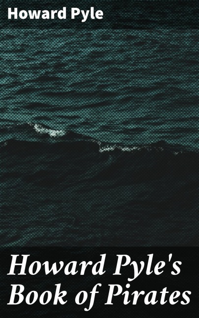 Howard Pyle's Book of Pirates - Howard Pyle