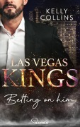 Cover-Bild zum Titel 'Las Vegas Kings - Betting on him' von 'Kelly Collins'
