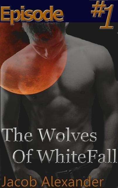 Episode 1: The Wolves Of WhiteFall - Jacob Alexander