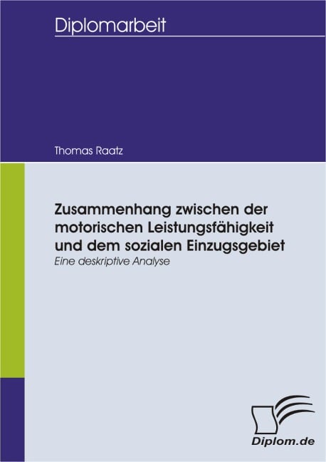 Zusammenhang zwischen der motorischen Leistungsfähigkeit und dem sozialen Einzugsgebiet - eine deskriptive Analyse - Thomas Raatz