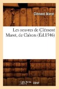 Cover-Bild zum Titel 'Les Oeuvres de Clément Marot, de Cahors (Éd.1546)' von 'Clément Marot'