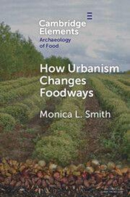 How Urbanism Changes Foodways - Monica L Smith