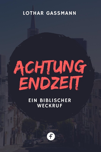 Achtung Endzeit! - Lothar Gassmann
