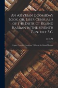 Cover-Bild zum Titel 'An Assyrian Doomsday Book, or, Liber Censualis of the District Round Harran in the Seventh Century B.C.: Copied From the Cuneiform Tablets in the Brit' von 'C. H. W. Johns'