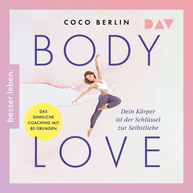 Body Love. Dein Körper ist der Schlüssel zur Selbstliebe - Coco Berlin