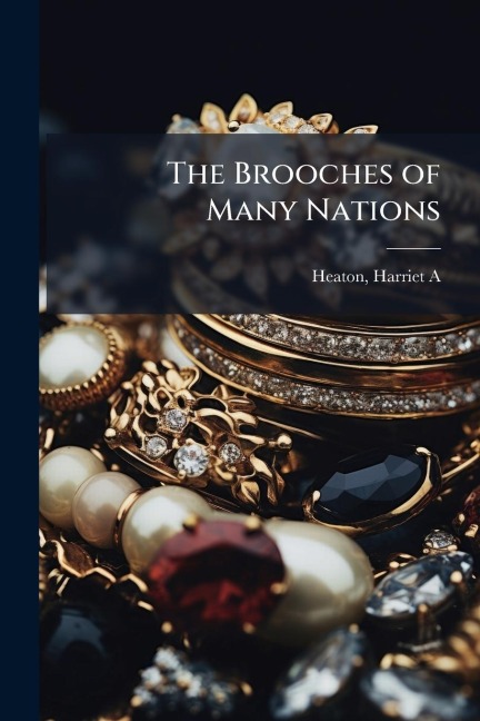 The Brooches of Many Nations - Heaton Harriet A
