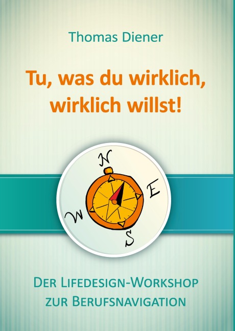 Tu, was du wirklich, wirklich willst - Thomas Diener