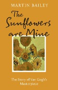 The Sunflowers are Mine - Martin Bailey