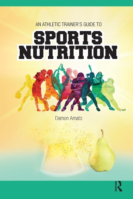 An Athletic Trainers' Guide to Sports Nutrition - Damon Amato