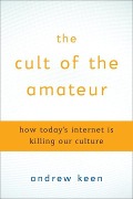 Cover-Bild zum Titel 'The Cult of the Amateur' von 'Andrew Keen'