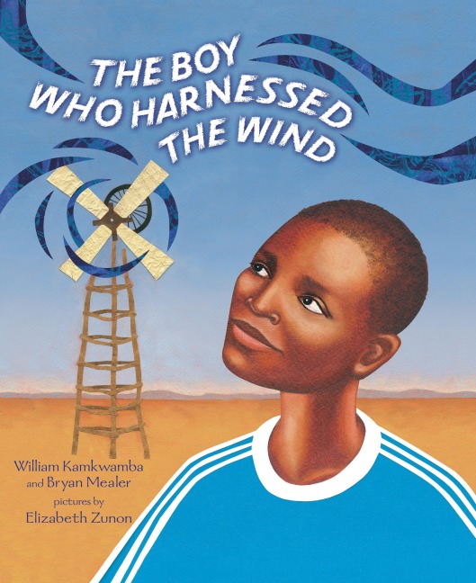 The Boy Who Harnessed the Wind - William Kamkwamba, Bryan Mealer