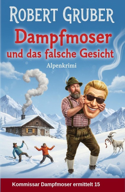 Dampfmoser und das falsche Gesicht: Alpenkrimi: Kommissar Dampfmoser ermittelt 15 - Robert Gruber