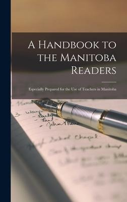 A Handbook to the Manitoba Readers [microform]: Especially Prepared for the Use of Teachers in Manitoba - Anonymous