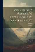 Don Kiszot Z Manszy. W Przekladzie W. Zakrzewskiego; Volume 5 - Anonymous