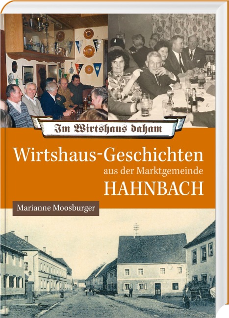 Wirtshaus-Geschichten aus der Marktgemeinde Hahnbach - Marianne Moosburger