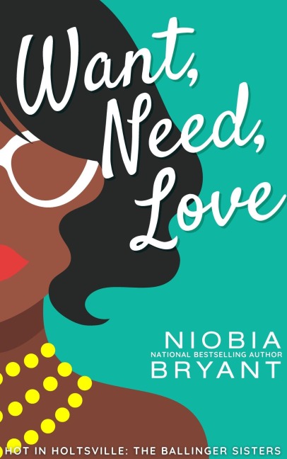 Want, Need, Love (The Ballinger Sisters) - Niobia Bryant