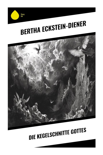Die Kegelschnitte Gottes - Bertha Eckstein-Diener