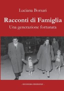 Racconti di famiglia. Una generazione fortunata - Luciana Borsari