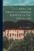 La guerra dei pirati e la marina pontificia dal 1500 al 1560; Volume 1 - 