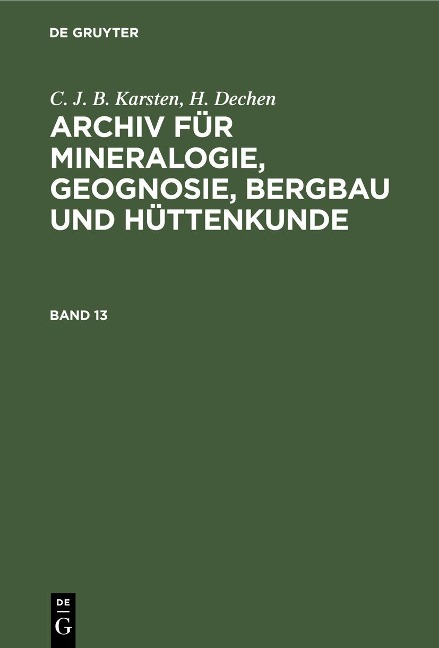 C. J. B. Karsten; H. Dechen: Archiv für Mineralogie, Geognosie, Bergbau und Hüttenkunde. Band 13 - 