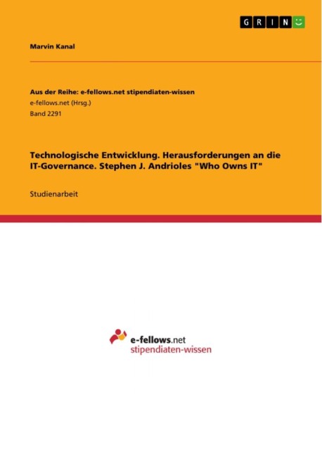 Technologische Entwicklung. Herausforderungen an die IT-Governance. Stephen J. Andrioles "Who Owns IT" - Marvin Kanal