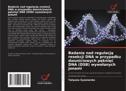 Cover-Bild zum Titel 'Badania nad regulacj¿ resekcji DNA w przypadku dwuniciowych p¿kni¿¿ DNA (DSB) wywo¿anych jonami' von 'Tatyana Syzonenko'