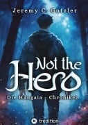 Cover-Bild zum Titel 'Not the Hero - Die Hangaia-Chroniken' von 'Jeremy C. Gotzler'