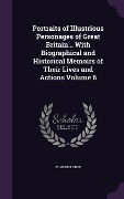 Cover-Bild zum Titel 'Portraits of Illustrious Personages of Great Britain... With Biographical and Historical Memoirs of Their Lives and Actions Volume 6' von 'Edmund Lodge'