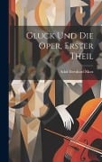 Gluck Und Die Oper, Erster Theil - Adolf Bernhard Marx