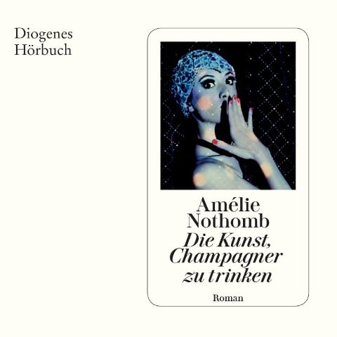 Die Kunst, Champagner zu trinken - Amélie Nothomb