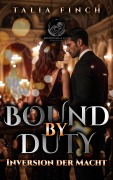Cover-Bild zum Titel 'Bound by Duty - Inversion der Macht' von 'Talia Finch'