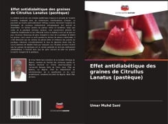 Cover-Bild zum Titel 'Effet antidiabétique des graines de Citrullus Lanatus (pastèque)' von 'Umar Muhd Sani'