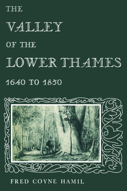 The Valley of the Lower Thames 1640 to 1850 - Fred Coyne Hamil