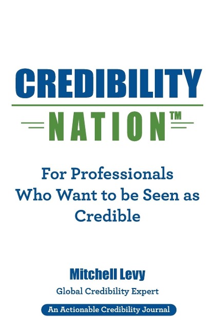 Credibility Nation: For Professionals Who Want to Be Seen as Credible - Mitchell Levy