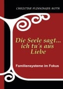 Cover-Bild zum Titel 'Die Seele sagt...ich tu`s aus Liebe' von 'Christine Plinninger-Roth'