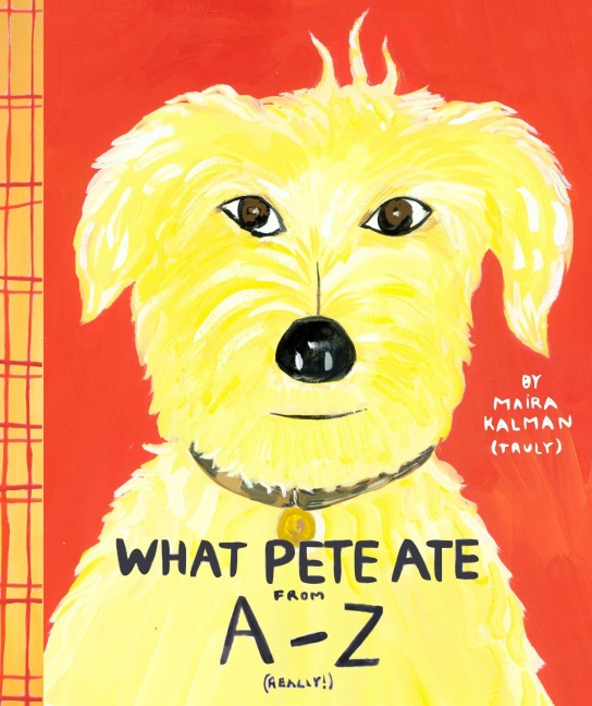 What Pete Ate from A-Z - Maira Kalman