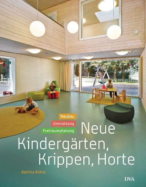 Neue Kindergärten, Krippen, Horte - Bettina Rühm