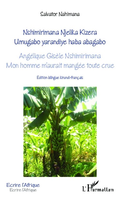 Angélique Gisèle Nshimirimana, Mon homme m'aurait mangée toute crue - Nahimana