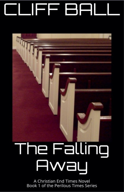 The Falling Away - Christian End Times Novel - Cliff Ball