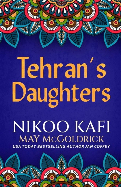 Tehran's Daughters - May Mcgoldrick, Nikoo Kafi, Jan Coffey