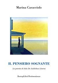 Il pensiero sognante. La poesia di Ada De Judicibus Lisena - Marina Caracciolo