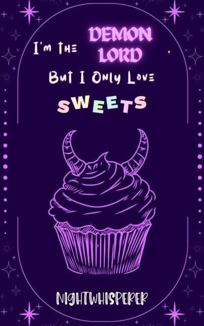 I'm the Demon Lord, But I Only Love Sweets (I'm the..., But I Only..., #1) - Nightwhisperer