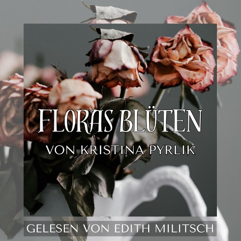 Floras Blüten - Kristina Pyrlik