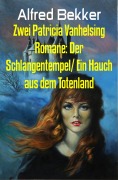 Cover-Bild zum Titel 'Zwei Patricia Vanhelsing Romane: Der Schlangentempel/ Ein Hauch aus dem Totenland' von 'Alfred Bekker'